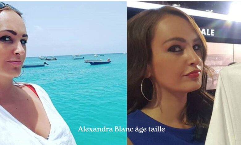 Alexandra Blanc âge taille